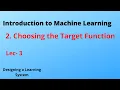 Lecture 3-Choosing the Target Function Designing a learning system Introduction to machine learning