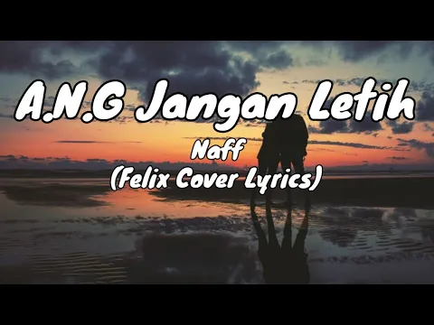 Download MP3 Naff - A.N.G Jangan Letih Lyrics (Jangan letih mencintaiku)