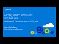 Debug C Code Errors in Failed Azure Data Lake U-SQL Jobs