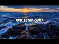 Download Lagu Aku Tetap Cinta - Repvblik (lirik lagu)