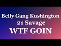Belly Gang Kushington- WTF GOIN ft. 21 Savage (audio) 