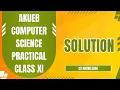Aga Khan Board XI Practical Paper Step By Step Solution CS Knowledge AKUEB Practical