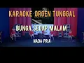 BUNGA SEDAP MALAM / NADA PRIA / KARAOKE ORGEN TUNGGAL
