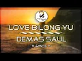 Download Lagu Love bilong yu - Demas Saul (Lyrics)