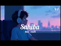 Lagu Sahiba lo-fi song[slow reverb]