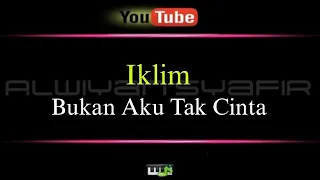 Karaoke Iklim - Bukan Aku Tak Cinta