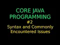 Core Java Programming Novice to Expert - Syntax and Commonly found Issues