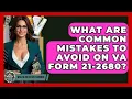 What Are Common Mistakes To Avoid On VA Form 21-2680 - Wealth and Estate Planners
