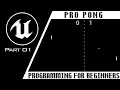 Pro Pong - Part 1 Unreal Engine Programming For Beginners