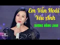 Download Lagu Em Vẫn Hoài Yêu Anh - Dương Hồng Loan [ Offical MV ]