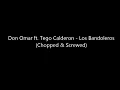 Don Omar - Los Bandoleros (Chopped & Screwed) ft. Tego Calderon