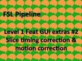 Level 1 Feat GUI extras Slice timing correction and motion correction