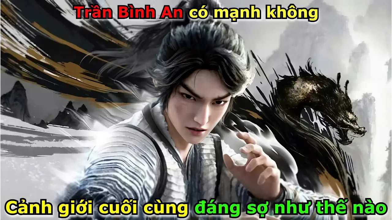 Outline Video Trần Bình An Có Mạnh Không - Cảnh Giới Cuối Cùng Đáng Sợ Như Thế Nào | Kiếm Lai 3D