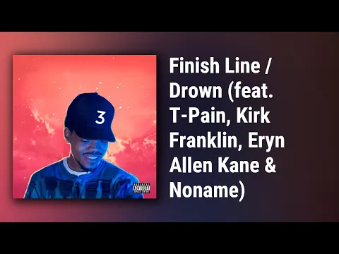 Download MP3 Chance The Rapper // Finish Line / Drown (feat. T-Pain, Kirk Franklin, Eryn Allen Kane & Noname)