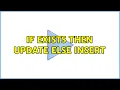 If exists then update else insert 2 Solutions
