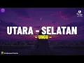 Utara - Selatan - Ungu (Lirik Lagu) Berpisahlah, kita berbeda ‎Mimpimu ke utara, aku ke selatan