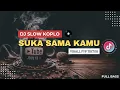 DJ SUKA SAMA KAMU SLOW KOPLO VIRALL TIKTOK
