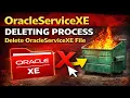 OracleServiceXE Deleting Process Delete Oracle Service XE Files