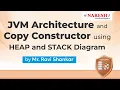 JVM architect and Copy Constructor using HEAP and STACK diagram 6 00 PM IST Mr Ravi Shankar