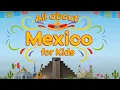 All about Mexico for Kids Learn fun facts about this cool country