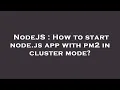 NodeJS How to start node js app with pm2 in cluster mode
