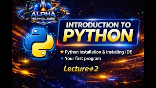 Python Installation IDE Setup First Program Complete Beginner Guide Lecture Alpha X Tech