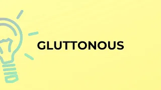 What is the meaning of the word GLUTTONOUS