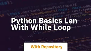 Python basics len with while loop