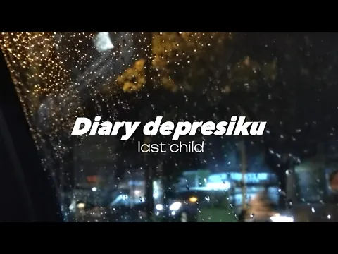 Download MP3 Diary depresiku - last child (lyrics)