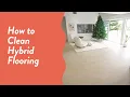 How Do You Clean Hybrid Flooring