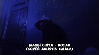 Download Masih cinta - Kotak ( Cover version xmalz) MP3