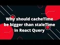 React Query Tutorial in Hindi Why should cacheTime be bigger than staleTime in React Query