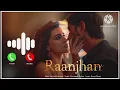 Download Lagu Raanjhan Ringtone | Kriti Sanon | Shaheer Sheikh | Parampara Tandon | Sachet Parampara | Ringtone