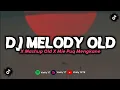 Lagu DJ MELODY OLD X MASHUP OLD X MIE PUQ MENGKANE