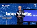 Lagu Anxious For Nothing | Max Lucado