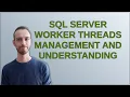 Dba SQL Server Worker Threads Management and Understanding