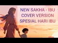 Lagu NEW SAKHA – IBU | Cover Lembut \u0026 Menyentuh | Lagu Spesial Hari Ibu