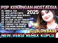 Download Lagu DJ MIX DANGDUT POP KENANGAN_GEREJA TUA / SPECIAL TEMBANG KENANGAN TERBAIK 2025 / REMIX SLOW BASS