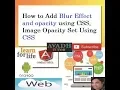 css opacity How to add CSS Blur and Opacity element opacity using css blur effect using css