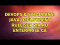 DevOps SysAdmins Java Deployment Rule Set via AD Enterprise CA 5 Solutions