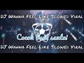 Download Lagu DJ Wanna Feel Like Slowed Viral 2023 Paling kane