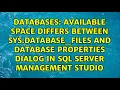 Available space differs between sys database - files and database properties dialog in SQL Server