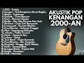 Lagu LAGU 2000-AN POP INDONESIA HITS VERSI AKUSTIK TERBAIK | Playlist Full Album Lagu Kenangan Masa SMA