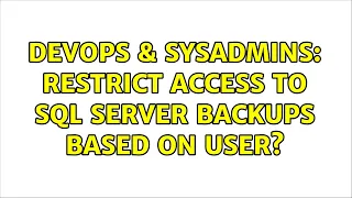 DevOps SysAdmins Restrict access to SQL Server backups based on user 2 Solutions