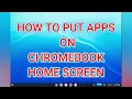 HOW TO PUT APPS ON CHROMEBOOK HOME SCREEN