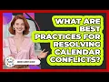 What Are Best Practices For Resolving Calendar Conflicts
