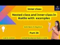 Inner class and nested classes in Kotlin Kotlin Basics for Beginners Part 28 codeforandroid
