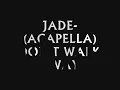 JADE (ACAPELLA) DON'T WALK AWAY