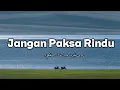 Lagu Jangan Paksa Rindu - Ifan Seventeen Reff Version - Lagu Sad 2026
