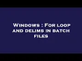Windows For loop and delims in batch files